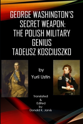 Coperta cărții 'George Washington's Secret Weapon: The Polish Military Genius Tadeusz Kosciuszko - Donald K. Jarvis'