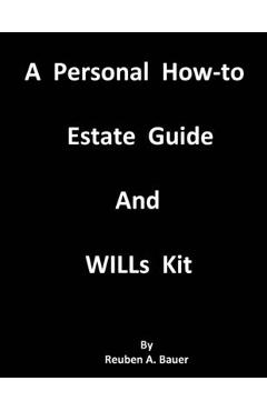 Coperta cărții 'A Personal How-to Estate Guide And WILLs Kit - Reuben A. Bauer'
