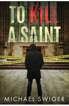 To Kill A Saint - Michael Swiger