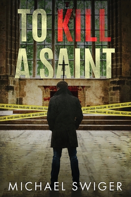 To Kill A Saint - Michael Swiger