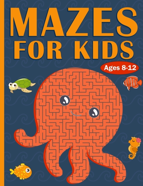 Mazes For Kids Ages 8-12: 100 Mazes For Kids with Sea Creatures - Very Challenging Mazes for Kids - An Amazing Maze Activity Book for 8-10, 9-12 - Michael R Johnson