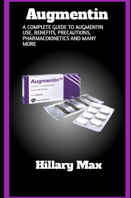 Augmentin: A complete guide to augmentin use, benefits, precautions, pharmacokinetics and many more - Hillary Max