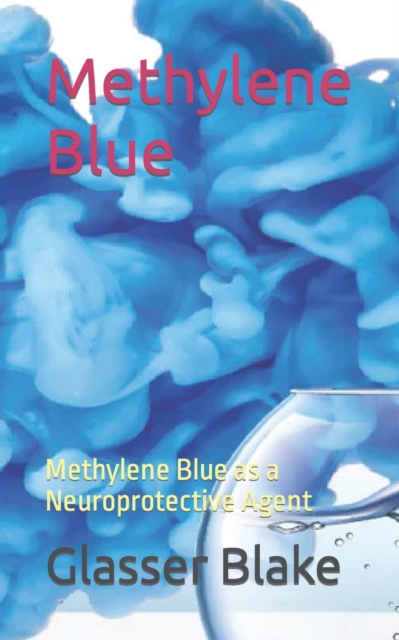 Methylene Blue: Methylene Blue as a Neuroprotective Agent - Glasser Blake