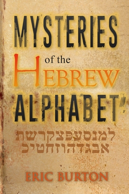 Coperta cărții 'Mysteries of the Hebrew Alphabet - Eric E. Burton'