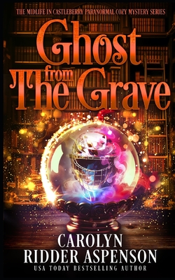 Ghost from the Grave: A Midlife in Castleberry Paranormal Cozy Mystery - Carolyn Ridder Aspenson