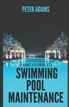 Coperta cărții 'Basic Guide To Swimming Pool Maintenance - Peter Adams'