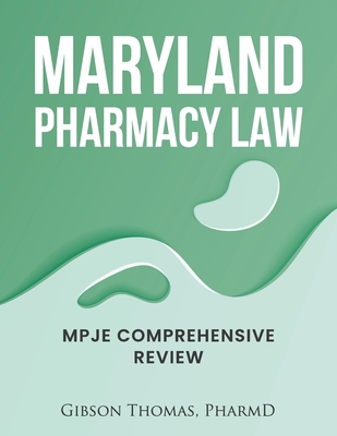 Maryland Pharmacy Law: Mpje Comprehensive Review - Gibson Thomas Pharmd