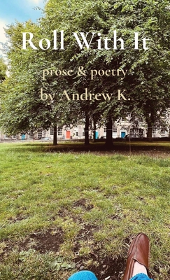 Roll With It: prose & poetry - Andrew Kuharevicz