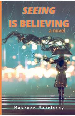 Coperta cărții 'Seeing is Believing - Maureen Morrissey'