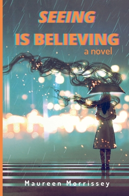 Coperta cărții 'Seeing is Believing - Maureen Morrissey'