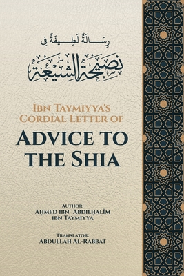 Ibn Taymiyya's Cordial Letter of Advice to the Shia - Abdullah Al-rabbat