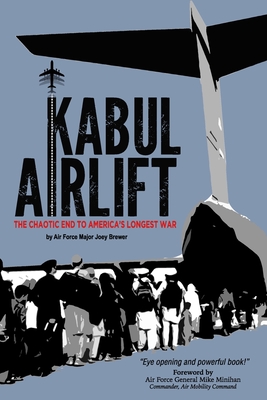 Kabul Airlift: The Chaotic End to America's Longest War - Joey Brewer