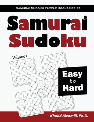 Samurai Sudoku: 500 Easy to Hard Sudoku Puzzles Overlapping into 100 Samurai Style - Khalid Alzamili