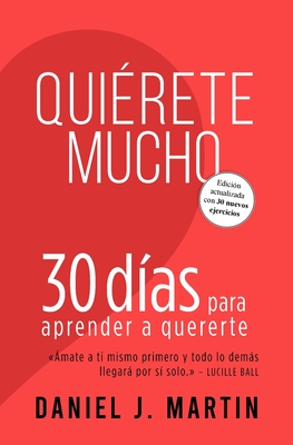 Quiérete mucho: 30 días para aprender a quererte - Daniel J. Martin