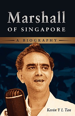Marshall of Singapore: A Biography - Kevin Tan