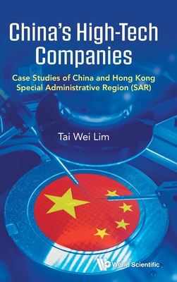 China's High-Tech Companies: Case Studies of China and Hong Kong Special Administrative Region (Sar) - Tai Wei Lim