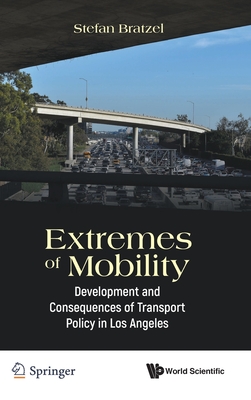 Extremes of Mobility: Development and Consequences of Transport Policy in Los Angeles - Stefan Bratzel