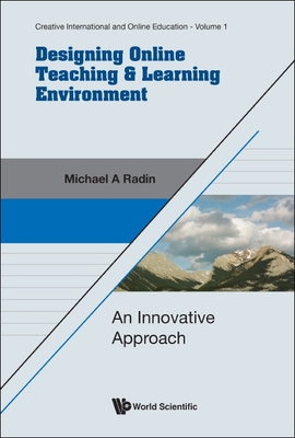 Designing Online Teaching & Learning Environment: An Innovative Approach - Michael A. Radin