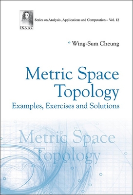 Metric Space Topology: Examples, Exercises and Solutions - Wing-sum Cheung