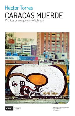 Caracas muerde: Crónicas de una guerra no declarada - Héctor Torres