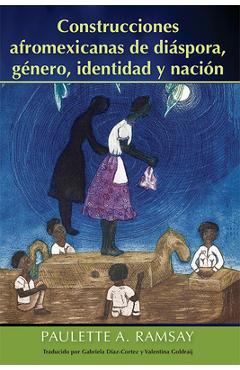 Coperta cărții 'Construcciones Afromexicanas de Diáspora, Género, Identidad Y Nación - Paulette A. Ramsay'