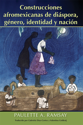 Coperta cărții 'Construcciones Afromexicanas de Diáspora, Género, Identidad Y Nación - Paulette A. Ramsay'