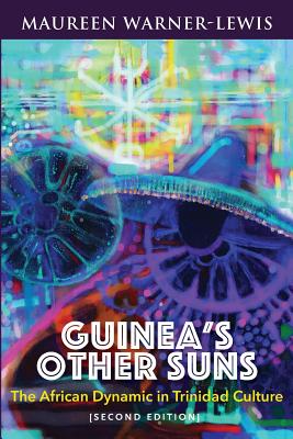 Guinea's Other Suns: The African Dynamic in Trinidad Culture (Second Edition) - Maureen Warner-lewis