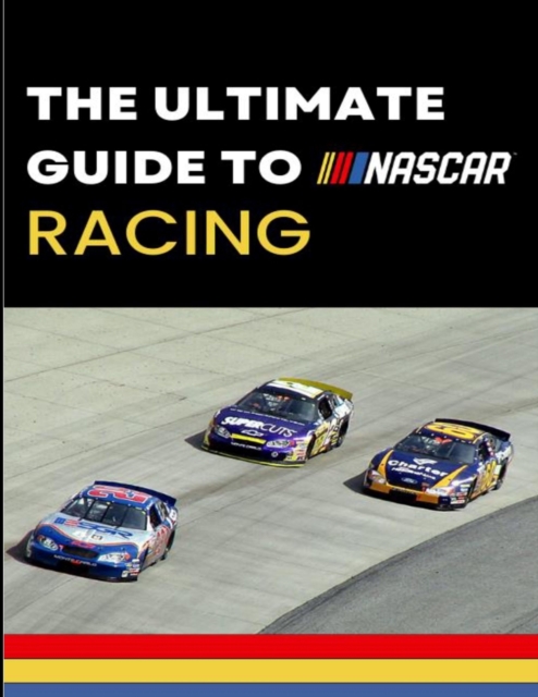 The Ultimate Guide to Nascar Racing - Max Swank