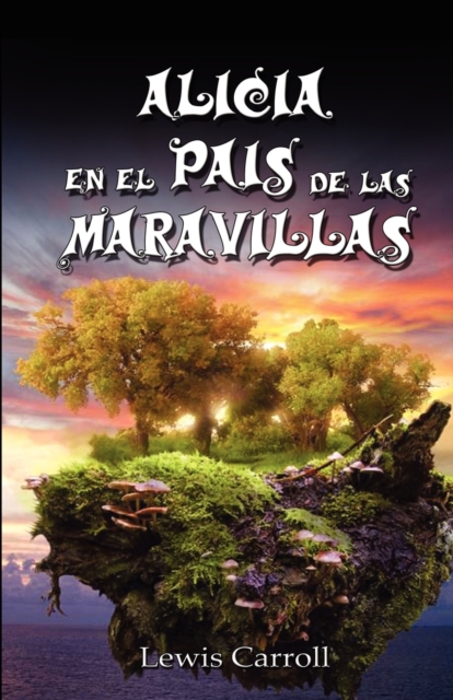 Alicia En El Pais de Las Maravillas / Alice's Adventures in Wonderland, Ilustrado - Lewis Carroll