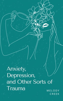 Anxiety, Depression, and Other Sorts of Trauma - Melody Creek