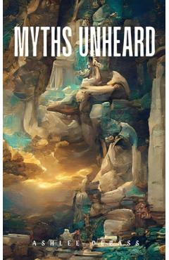 Coperta cărții 'Myths Unheard - Ashlee Depass'