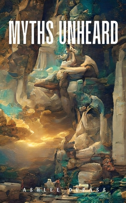 Myths Unheard - Ashlee Depass