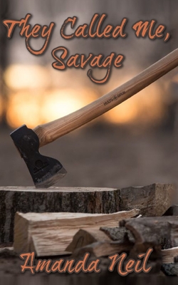 They Called Me, Savage - Amanda Neil