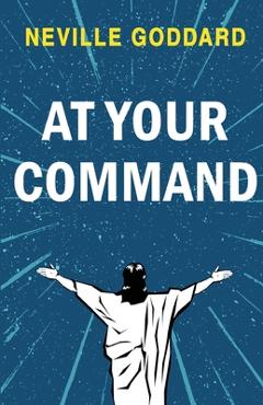 Coperta cărții 'At Your Command - Neville Goddard'