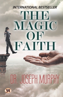 The Magic of Faith - Joseph Murphy