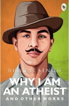 Poza produsului Why I Am an Atheist and Other Works - Bhagat Singh