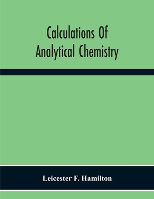 Coperta cărții 'Calculations Of Analytical Chemistry - Leicester F. Hamilton'