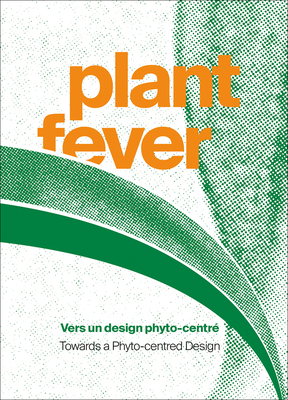 Coperta cărții 'Plant Fever: Towards a Phyto-Centred Design - Marie Pok'