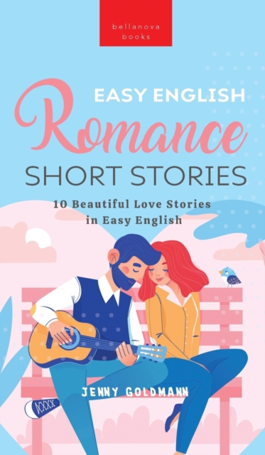 Easy English Romance Short Stories: 10 Beautiful Love Stories in Easy English - Jenny Kellett