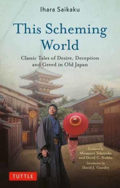 This Scheming World: Classic Tales of Desire, Deception and Greed in Old Japan - Ihara Saikaku