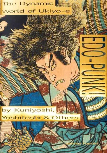 Edo-Punk!: The Dynamic World of Ukiyo-E by Kuniyoshi, Yoshitoshi & Others - Shoko Haruki