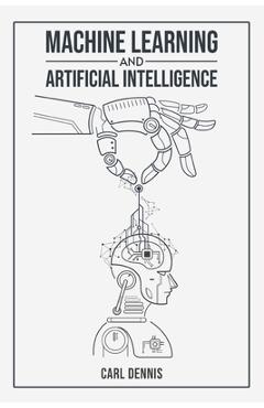 Coperta cărții 'Machine Learning and Artificial Intelligence: A Comprehensive Guide to Understanding and Implementing ML and AI (2023'