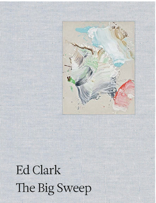 Ed Clark: The Big Sweep: Chronicles of a Life, 1926-2019 - Ed Clark