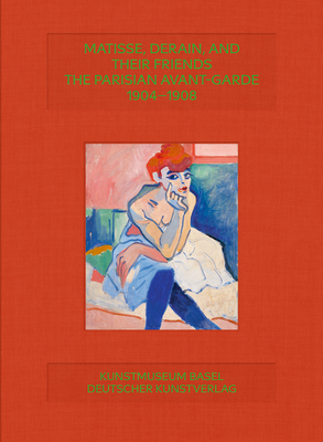 Matisse, Derain and Friends: Paris Avant-Garde 1904-1908 - 