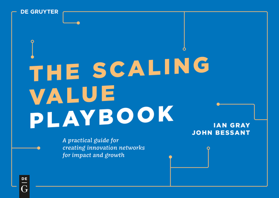 The Scaling Value Playbook: A Practical Guide for Creating Innovation Networks for Impact and Growth - Ian Gray