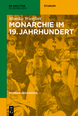 Monarchie im 19. Jahrhundert - Monika Wienfort