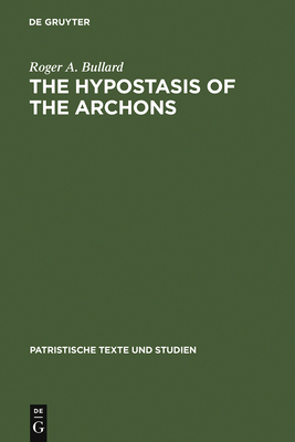 The Hypostasis of the Archons: The Coptic Text with Translation and Commentary - Roger A. Bullard