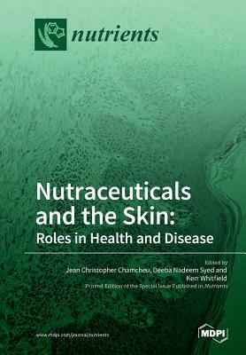 Coperta cărții 'Nutraceuticals and the Skin: Roles in Health and Disease - Jean Christopher Chamcheu'