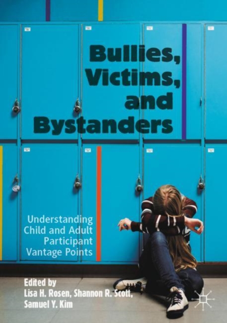 Bullies, Victims, and Bystanders: Understanding Child and Adult Participant Vantage Points - Lisa H. Rosen