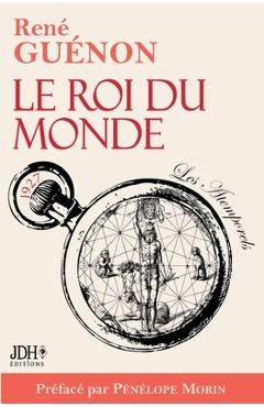Coperta cărții 'Le Roi du monde: Édition 2022 incluant préface et bibliographie de René Guénon - Pénélope Morin'